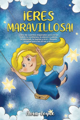 ¡Eres maravillosa!: Libro de cuentos inspirador para niñas sobre la confianza, la atención plena, la amistad, la fuerza y más - Regalo original para las niñas y niños (Spanish Edition)