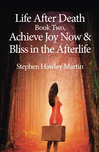 Life After Death Book Two, Achieve Joy Now & Bliss in the Afterlife (Life After Death Books)