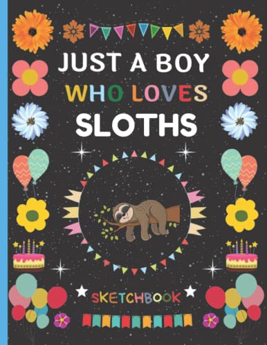 Just A Boy Who Loves SLOTHS: Perfect SLOTHS Sketchbook For Boys, SLOTHS Sketchbook for Drawing Sketching, Doodle and Draw Gift Idea For Boys, Thanksgiving Birthday/Christmas Sketchbook vol-6