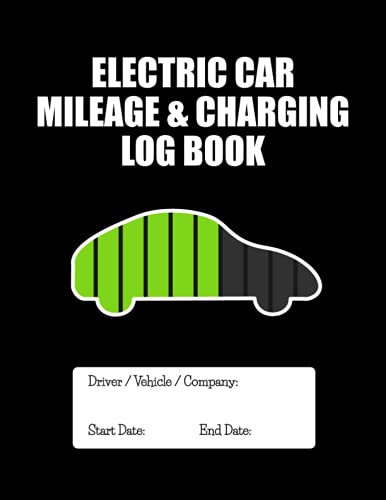 Electric Car Mileage and Charging Log Book : Logbook for Recording Mileage and Charging of Electric Vehicles. Size: 8. 5 X 11 Inches, 120 Pages. Ideal for EV Car Owners (Families, Professional Drivers, Car Enthusiasts)