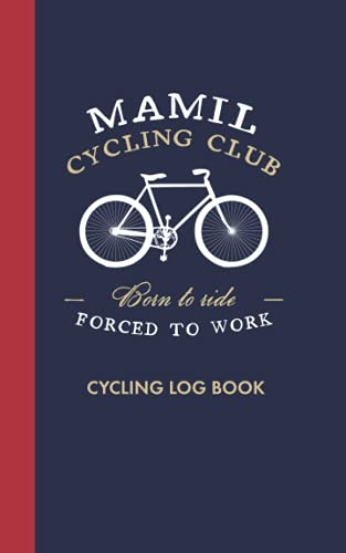 Mamil Cycling Club, Born to Ride Forced To Work Cycling Log: Funny ...