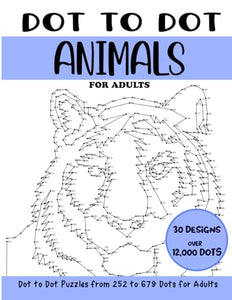 Dot to Dot Animals for Adults: Animals Connect the Dots Book for Adults (Over 12000 dots) (Dot to Dot Books for Adults)