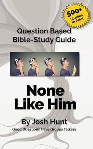 Question-based Bible Study Guide -- None Like Him