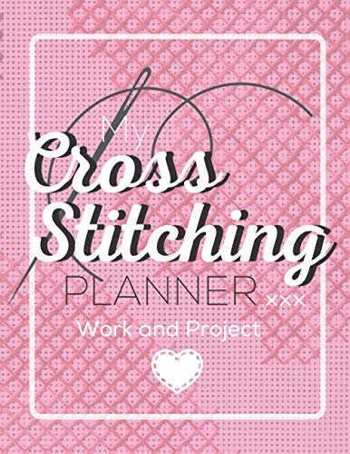 My Cross Stitching Planner : Cross Stitch Planner Log Book Work and Project Needlepoint Sewer Gift for Cross Stitcher