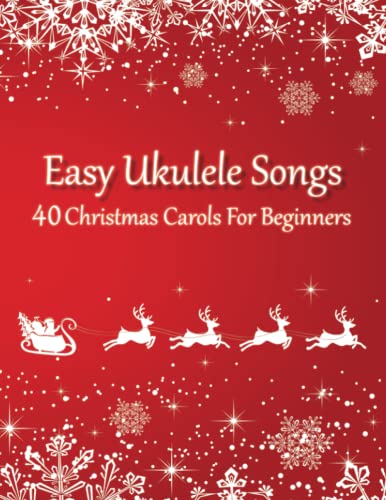 Easy Ukulele Songs - 40 Christmas Carols For Beginners