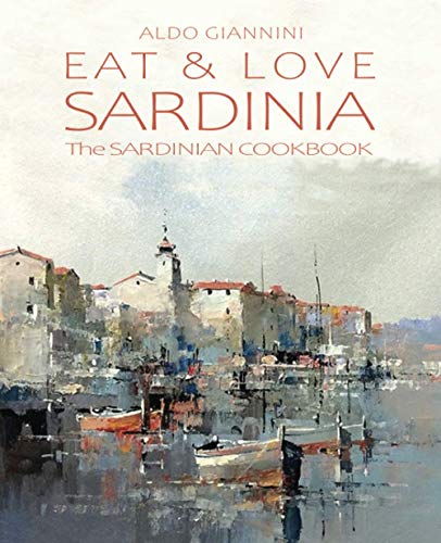 EAT and LOVE SARDINIA : The SARDINIAN COOKBOOK