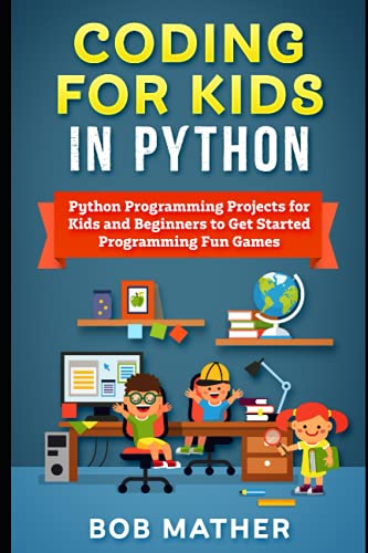 Coding for Kids in Python: Python Programming Projects for Kids and ...
