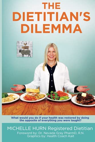 The Dietitian's Dilemma: What would you do if your health was restored by doing the opposite of everything you were taught?