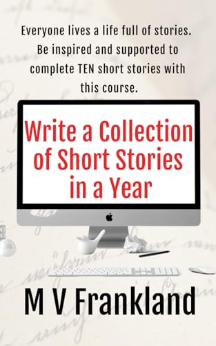 Write a Collection of Short Stories in a Year: How to be a short story writer and get published (How-To Books for Writers)