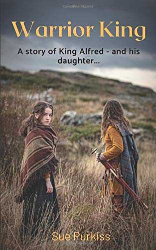 Warrior King: A story of King Alfred and his daughter