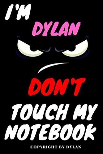 Dylan : DON'T TOUCH MY NOTEBOOK, Unique customized Gift for Dylan - Boys Birthday Gift / Journal for Boys, Diary, Perfect Gift For Boys, best gift for Dylan 120 pages: Notebook, Perfect Gift for Dylan