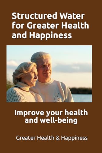 Structured Water for Greater Health and Happiness