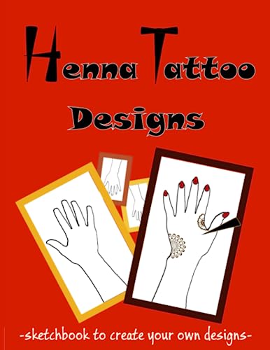 Henna Tattoo Designs Sketch Book: To practice henna on paper - Henna Hand Template Pages