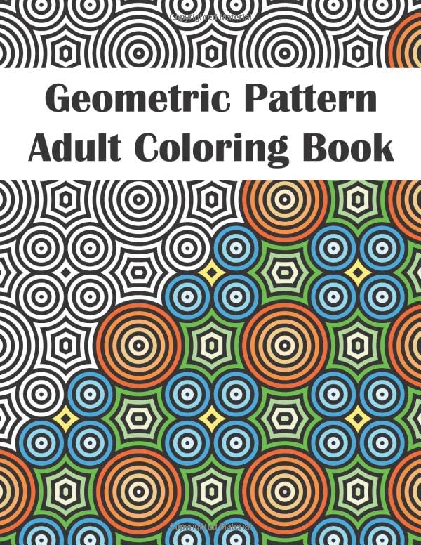 Geometric Pattern Adult Coloring Book: An Adult Coloring Book for Stress Relief and Relaxation