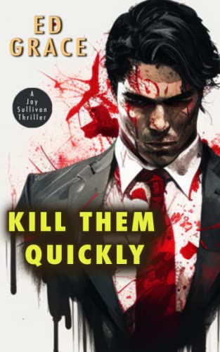 Kill Them Quickly (Jay Sullivan Thrillers)