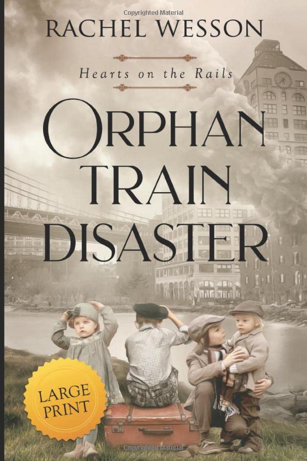 Orphan Train Disaster - Large Print Edition: The Orphan Train Series (Hearts On The Rails LARGE PRINT)