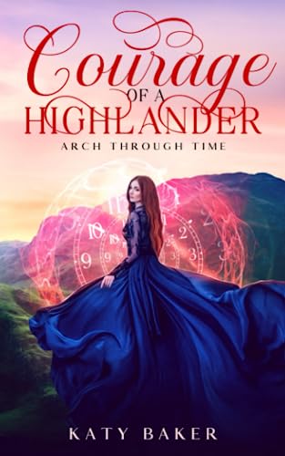 Courage of a Highlander: A Scottish Time Travel Romance (Arch Through Time)