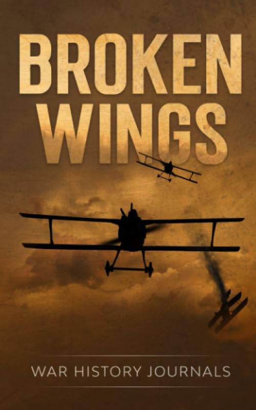 Broken Wings : WWI Fighter Ace's Story of Escape and Survival