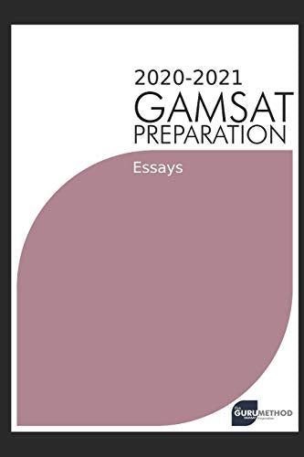 GAMSAT Preparation Essays 2020-2021 (The Guru Method)