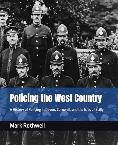 Policing the West Country: A History of Policing in Devon, Cornwall and the Isles of Scilly