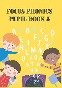 Focus Phonics Pupil Book 5 : Learn to Read and Write Age 5 - 7 New to English Year 1-2 KS1 
