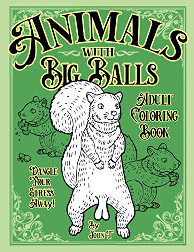 Animals with Big Balls Adult Coloring Book: Dangle your stress away!