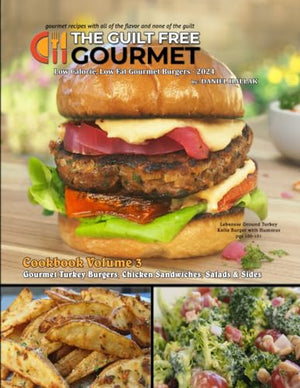 Guilt Free Gourmet Cookbook Volume 3 : Gourmet Burgers, Sandwiches, Sides and Salads for Healthy Weight Loss