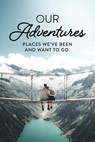 Our Adventures: Places We've Been & Want to Go | 6" x 9" 150 Pages Journal | Adventure Journal for Couples | Gifts for Adventurous Couples