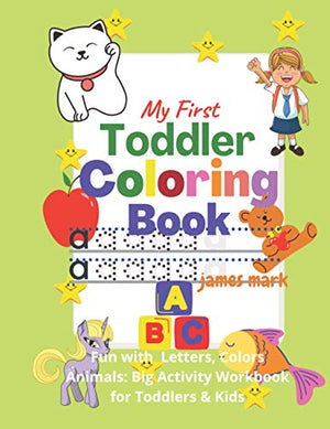 My First Toddler Coloring Book - Fun with Letters,, Colors, Animals