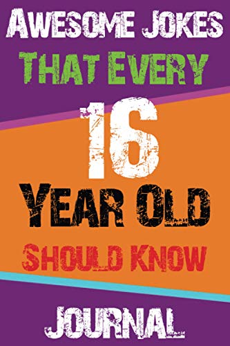 Awesome Jokes That Every 16 Year Old Should Know Journal: Cute Journal Designe 6*9 Inch in Size 110 Lined Page