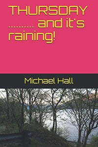 THURSDAY .......... and it's raining! 