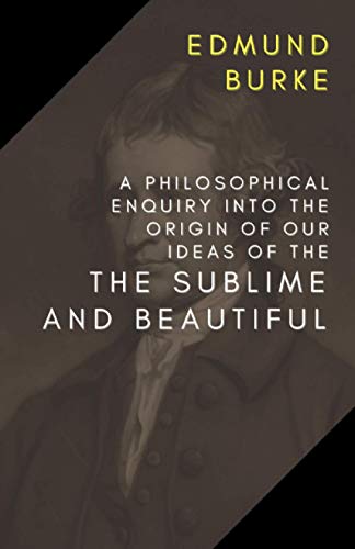 A Philosophical Enquiry into the Origin of Our Ideas of the Sublime and Beautiful