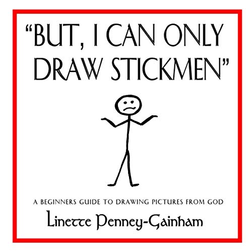 But I Can Only Draw Stickmen: A beginners guide to drawing pictures ...