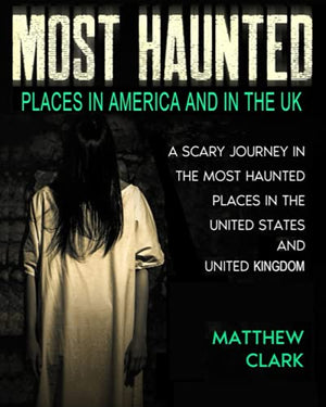 Most Haunted Places in America and in the UK