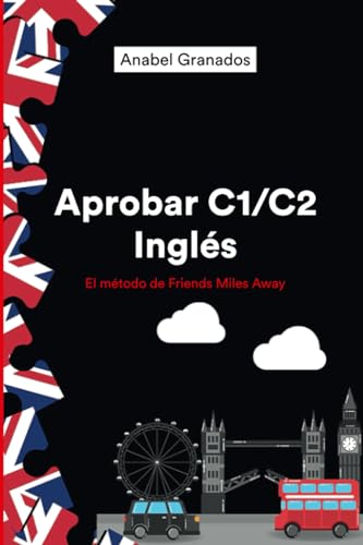 Aprobar C1-C2 inglés: Friends Miles Away (SERIE APROBAR EXÁMENES AVANZADOS DE INGLÉS (WRITING Y SPEAKING)) (Spanish Edition)
