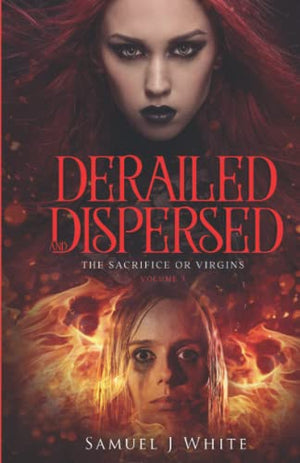 Derailed and dispersed volume 3: The sacrifice of virgins