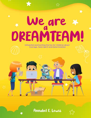 WE ARE A DREAMTEAM: Influential and Exciting Stories for Children about Courage, Team Spirit and Determination