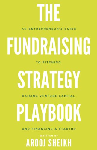 Fundraising Strategy Playbook : An Entrepreneur's Guide to Pitching, Raising Venture Capital, and Financing a Startup