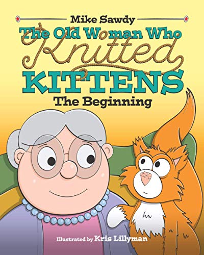 The Old Woman Who Knitted Kittens: The Beginning (The Old Woman Who Knitted Kittens Series)