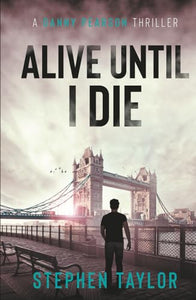 Alive Until I Die: A friend from the past. A nightmare for the future... (The Danny Pearson Thriller Series) 