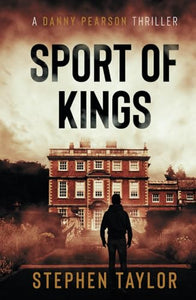Sport of Kings: The hunt is on... (The Danny Pearson Thriller Series) 