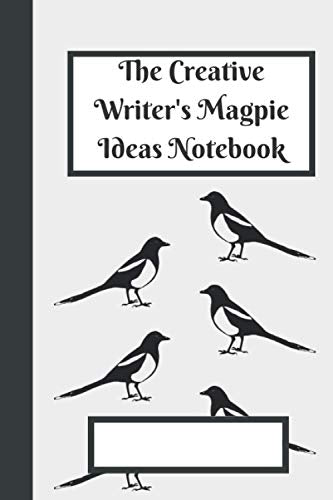 The Creative Writer's Magpie Ideas Notebook: a place to gather ideas ...