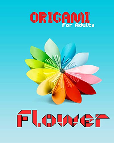 Origami flower for Adults: Origami Kit - flower- Includes Origami Book, Contain Simple Projects Great for Both Adults and Kids, Paper Flowers Easy Making, (Dover Origami Papercraft).