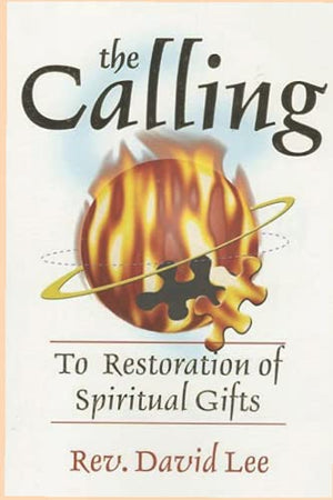 The Calling: To Restoration of Spiritual Gifts