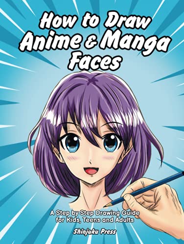 How to Draw Anime and Manga Faces: a Step by Step Drawing Guide for Kids, Teens and Adults