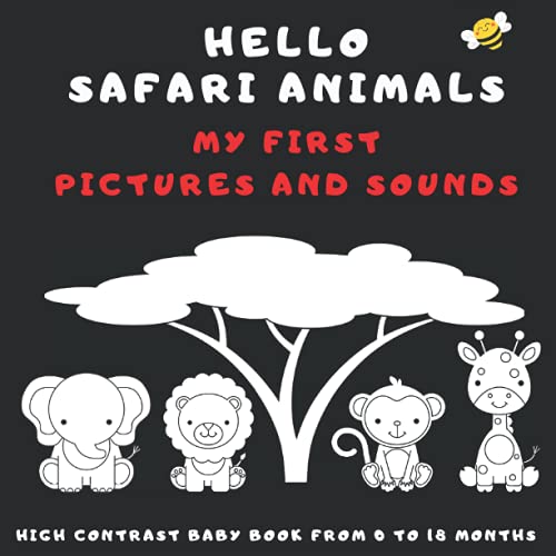 Hello Safari Animals My First Pictures And Sounds: High Contrast Baby Book For Newborns From 0 To 18 months In Black And White Featuring Animals And Sounds They Make