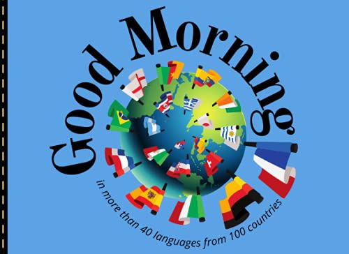 Good Morning in more than 40 languages from 100 countries: Find out how to say Good Morning in more than 100 languages from different countries around the world (World languages)