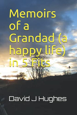 Memoirs of a Grandad (a happy life) in 5 Fits