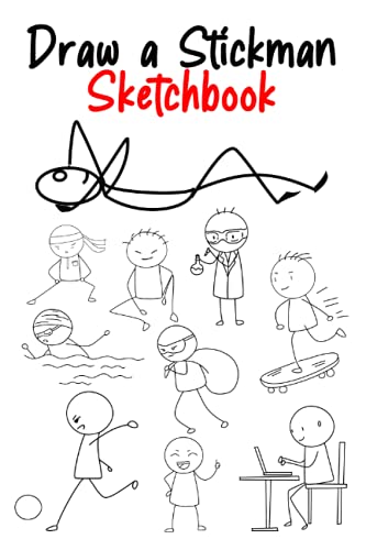Draw a Stickman Sketchbook: Draw a Stickman - Stickman Book - Drawing Stickman - Over 250 Stick Figure Ideas to Practice and Create Your Own Stickman