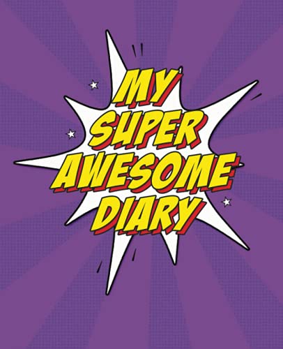 My Super Awesome Diary : Write and Draw Superhero Diary for Kids 7-8 Year Old